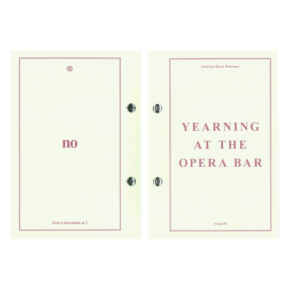 nmp.15 ~ YEARNING AT THE OPERA BAR — Jessica Rose Pearson — 2023, english  —  chicago screw, exposed spine, soft cover — 60 pages 148 x 210 mm First edition, edition of 120, numbered.